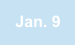 Jan. 9